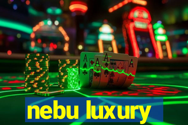 nebu luxury